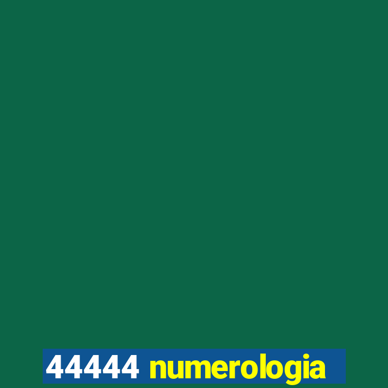 44444 numerologia